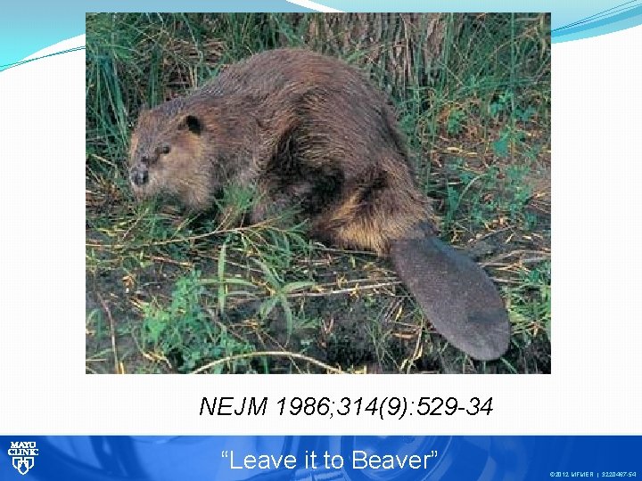 NEJM 1986; 314(9): 529 -34 “Leave it to Beaver” © 2012 MFMER | 3220467