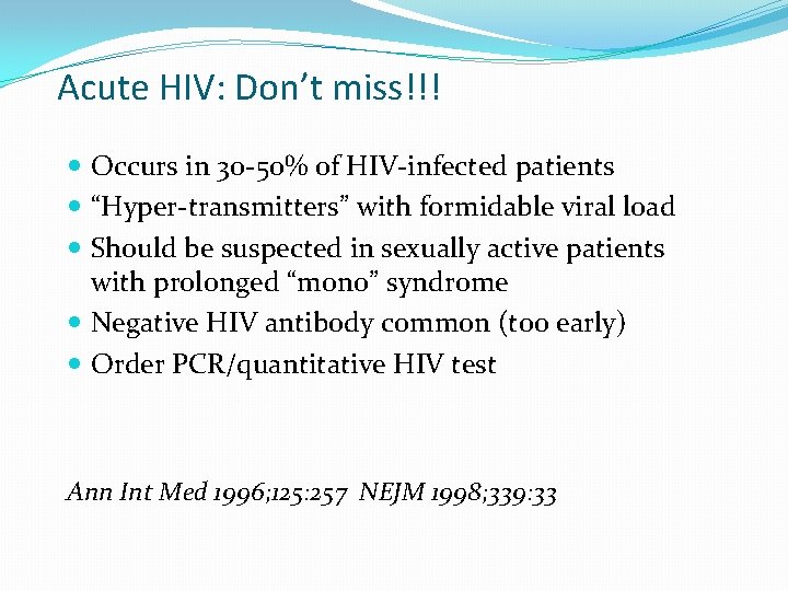 Acute HIV: Don’t miss!!! Occurs in 30 -50% of HIV-infected patients “Hyper-transmitters” with formidable