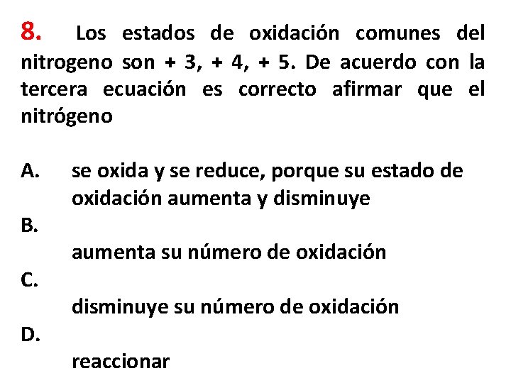8. Los estados de oxidación comunes del nitrogeno son + 3, + 4, +