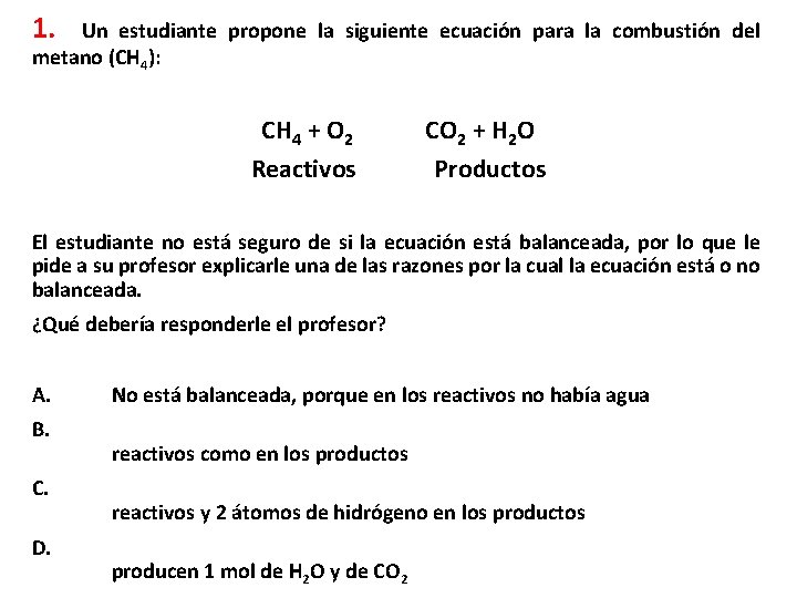 1. Un estudiante propone la siguiente ecuación para la combustión del metano (CH 4):