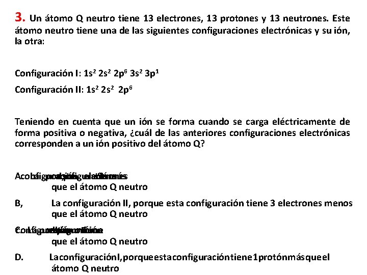 3. Un átomo Q neutro tiene 13 electrones, 13 protones y 13 neutrones. Este