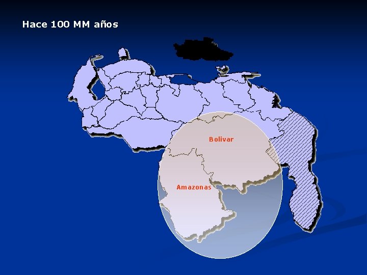 Hace 100 MM años Bolivar Amazonas Hace 100 MM años Bolivar Amazonas
