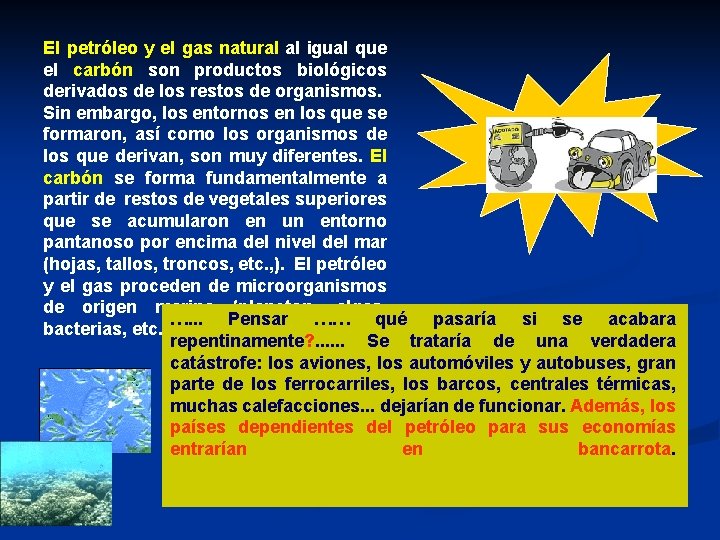El petróleo y el gas natural al igual que el carbón son productos biológicos El petróleo y el gas natural al igual que el carbón son productos biológicos