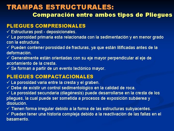 TRAMPAS ESTRUCTURALES: Comparación entre ambos tipos de Pliegues PLIEGUES COMPRESIONALES ü Estructuras post - TRAMPAS ESTRUCTURALES: Comparación entre ambos tipos de Pliegues PLIEGUES COMPRESIONALES ü Estructuras post -