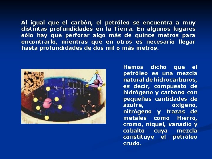 Al igual que el carbón, el petróleo se encuentra a muy distintas profundidades en Al igual que el carbón, el petróleo se encuentra a muy distintas profundidades en