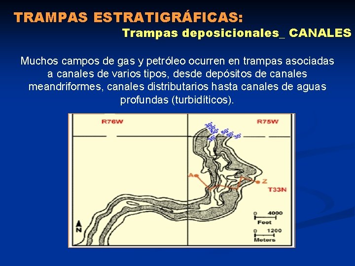 TRAMPAS ESTRATIGRÁFICAS: Trampas deposicionales_ CANALES Muchos campos de gas y petróleo ocurren en trampas TRAMPAS ESTRATIGRÁFICAS: Trampas deposicionales_ CANALES Muchos campos de gas y petróleo ocurren en trampas