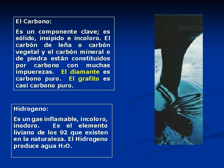 El Carbono: Es un componente clave; es sólido, insipido e incoloro. El carbón de El Carbono: Es un componente clave; es sólido, insipido e incoloro. El carbón de