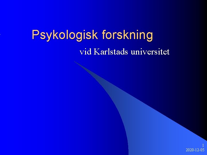 Psykologisk forskning vid Karlstads universitet 1 2020 -12 -05 