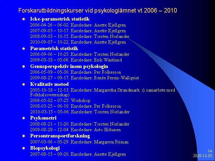 Forskarutbildningskurser vid psykologiämnet vt 2006 – 2010 l Icke-parametrisk statistik 2006 -04 -26 –
