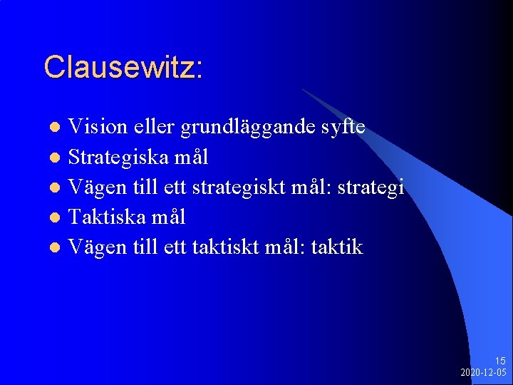 Clausewitz: Vision eller grundläggande syfte l Strategiska mål l Vägen till ett strategiskt mål: