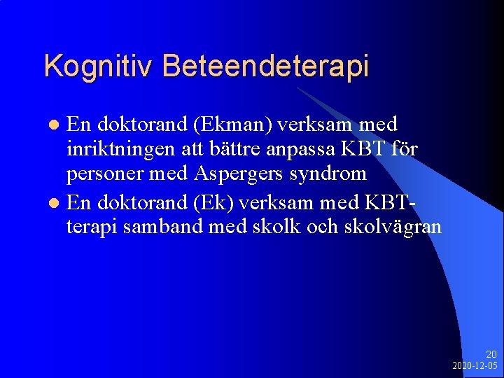 Kognitiv Beteendeterapi En doktorand (Ekman) verksam med inriktningen att bättre anpassa KBT för personer