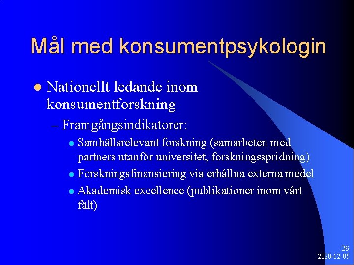 Mål med konsumentpsykologin l Nationellt ledande inom konsumentforskning – Framgångsindikatorer: Samhällsrelevant forskning (samarbeten med