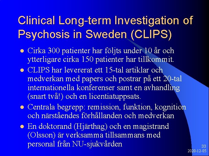 Clinical Long-term Investigation of Psychosis in Sweden (CLIPS) l l Cirka 300 patienter har