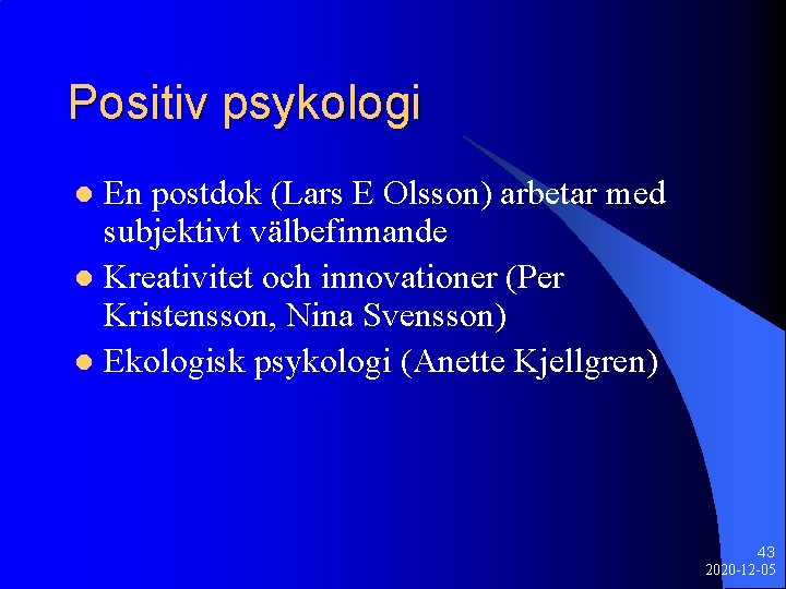 Positiv psykologi En postdok (Lars E Olsson) arbetar med subjektivt välbefinnande l Kreativitet och