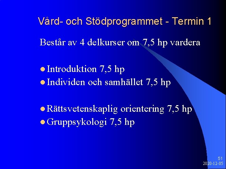 Vård- och Stödprogrammet - Termin 1 Består av 4 delkurser om 7, 5 hp