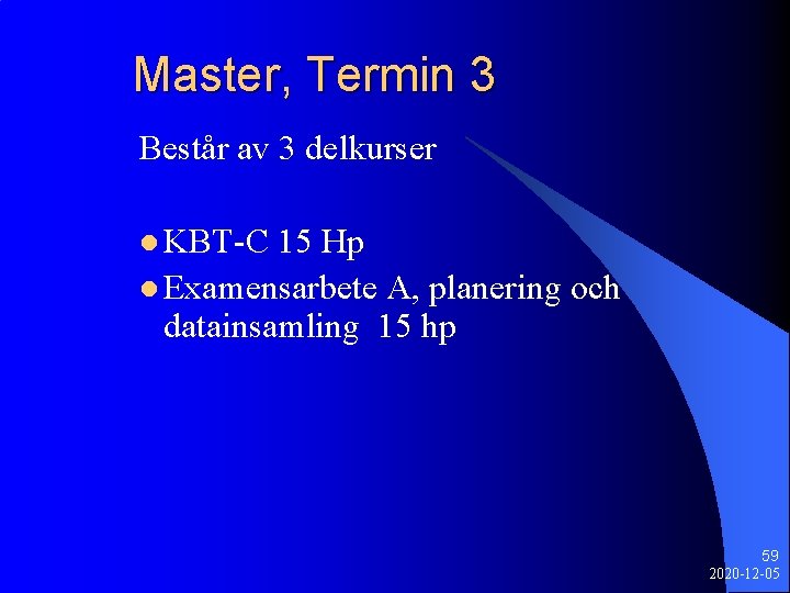 Master, Termin 3 Består av 3 delkurser l KBT-C 15 Hp l Examensarbete A,