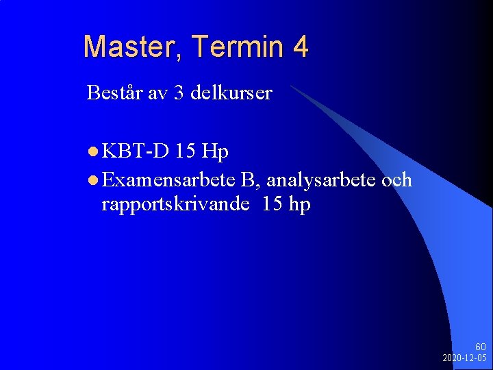 Master, Termin 4 Består av 3 delkurser l KBT-D 15 Hp l Examensarbete B,