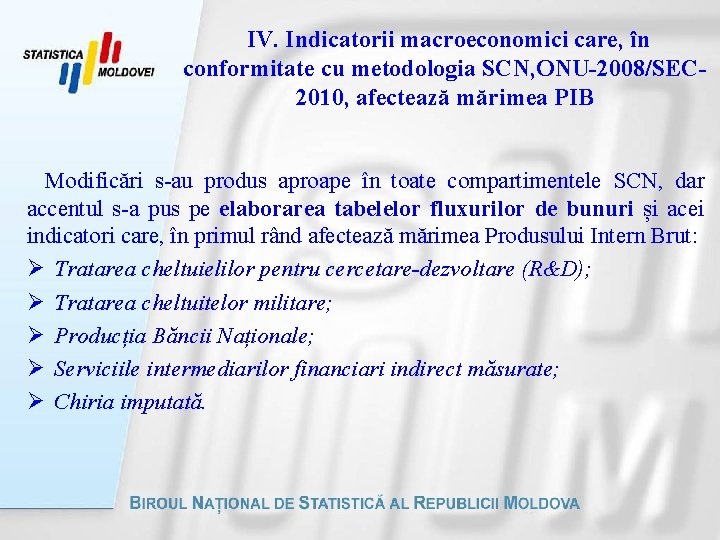  IV. Indicatorii macroeconomici care, în conformitate cu metodologia SCN, ONU-2008/SEC 2010, afectează mărimea