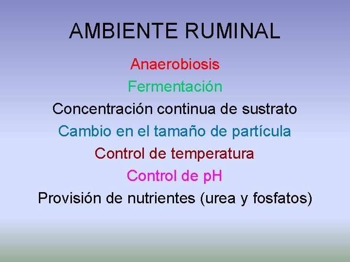 AMBIENTE RUMINAL Anaerobiosis Fermentación Concentración continua de sustrato Cambio en el tamaño de partícula