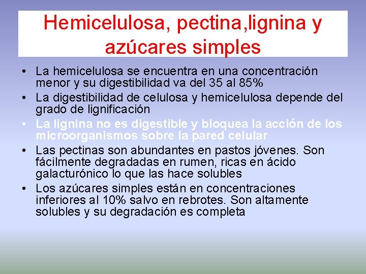 Hemicelulosa, pectina, lignina y azúcares simples • La hemicelulosa se encuentra en una concentración