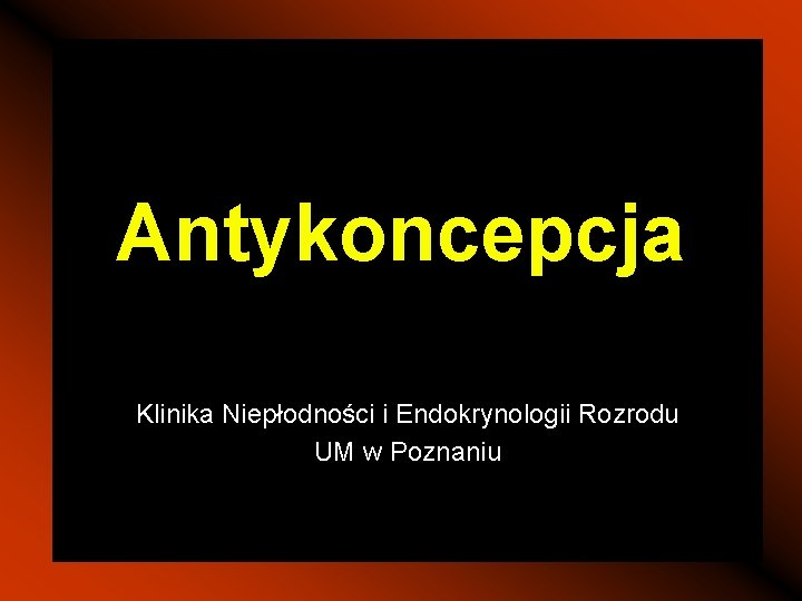 Antykoncepcja Klinika Niepłodności i Endokrynologii Rozrodu UM w Poznaniu 