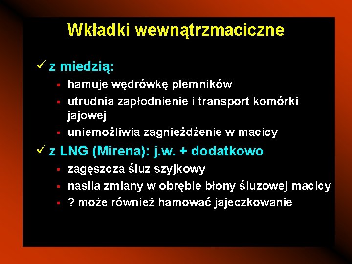 Wkładki wewnątrzmaciczne ü z miedzią: § § § hamuje wędrówkę plemników utrudnia zapłodnienie i