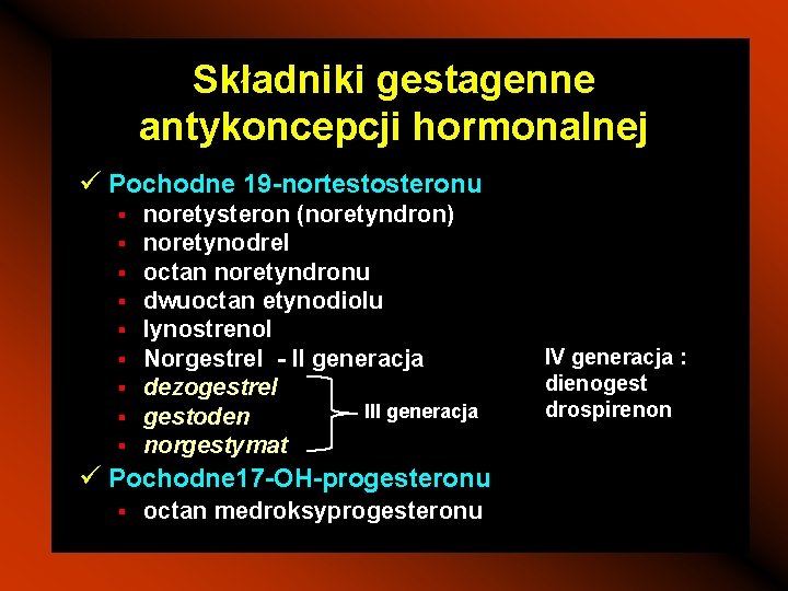 Składniki gestagenne antykoncepcji hormonalnej ü Pochodne 19 -nortestosteronu § § § § § noretysteron