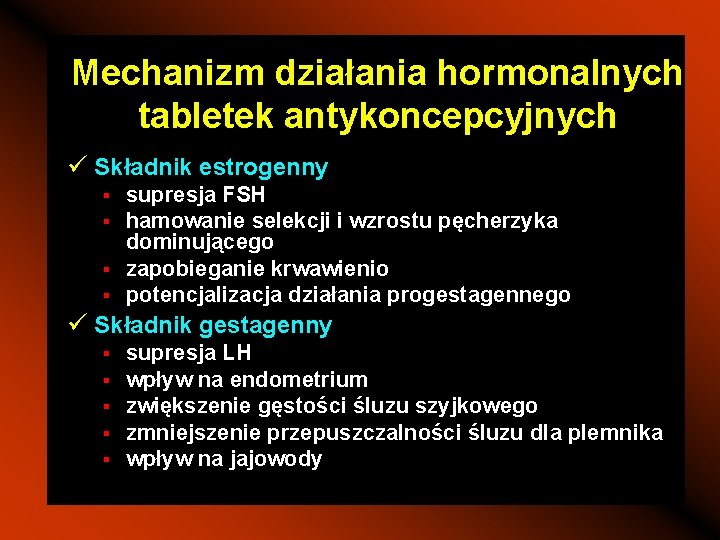 Mechanizm działania hormonalnych tabletek antykoncepcyjnych ü Składnik estrogenny § § supresja FSH hamowanie selekcji