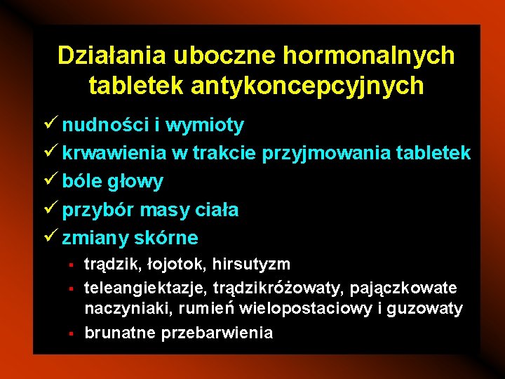 Działania uboczne hormonalnych tabletek antykoncepcyjnych ü nudności i wymioty ü krwawienia w trakcie przyjmowania