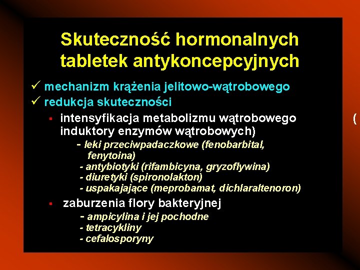 Skuteczność hormonalnych tabletek antykoncepcyjnych ü mechanizm krążenia jelitowo-wątrobowego ü redukcja skuteczności § intensyfikacja metabolizmu