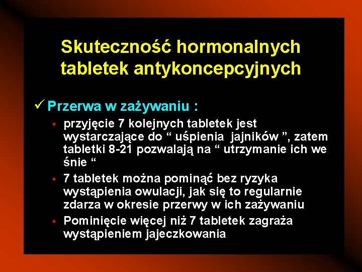 Skuteczność hormonalnych tabletek antykoncepcyjnych ü Przerwa w zażywaniu : § § § przyjęcie 7