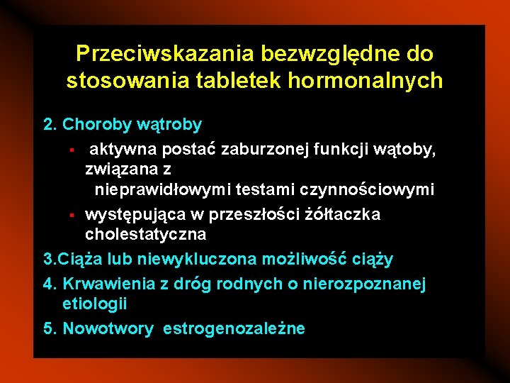 Przeciwskazania bezwzględne do stosowania tabletek hormonalnych 2. Choroby wątroby § aktywna postać zaburzonej funkcji