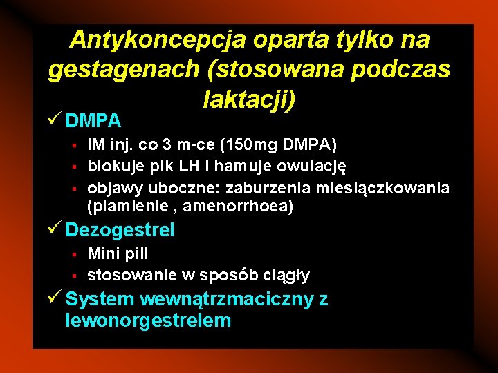 Antykoncepcja oparta tylko na gestagenach (stosowana podczas laktacji) ü DMPA § § § IM