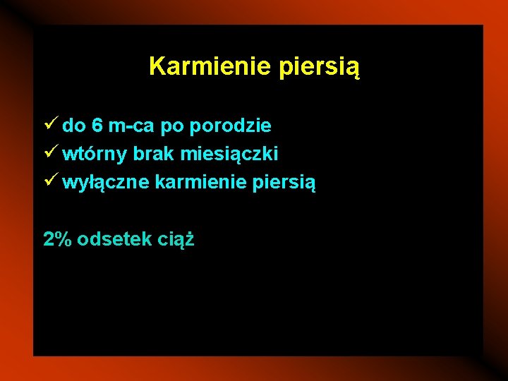 Karmienie piersią ü do 6 m-ca po porodzie ü wtórny brak miesiączki ü wyłączne