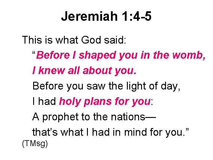 Jeremiah 1: 4 -5 This is what God said: “Before I shaped you in