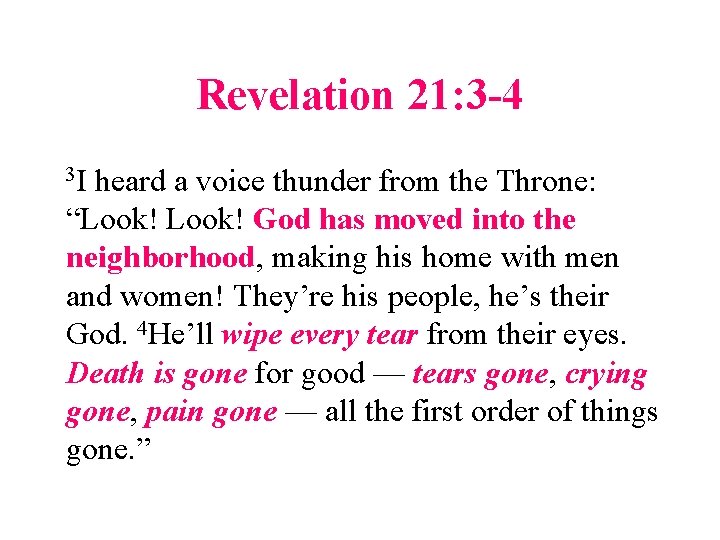 Revelation 21: 3 -4 3 I heard a voice thunder from the Throne: “Look!