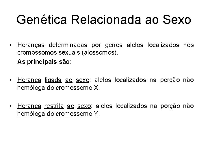 Genética Relacionada ao Sexo • Heranças determinadas por genes alelos localizados nos cromossomos sexuais