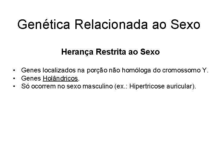 Genética Relacionada ao Sexo Herança Restrita ao Sexo • Genes localizados na porção não