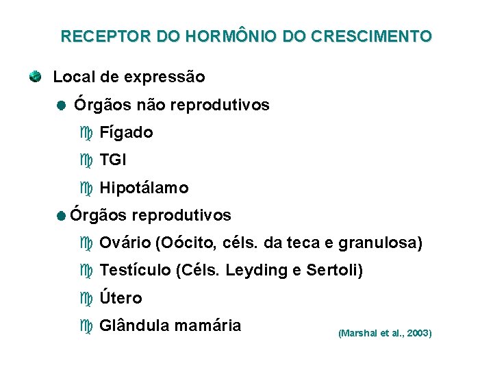 RECEPTOR DO HORMÔNIO DO CRESCIMENTO Local de expressão Órgãos não reprodutivos c Fígado c