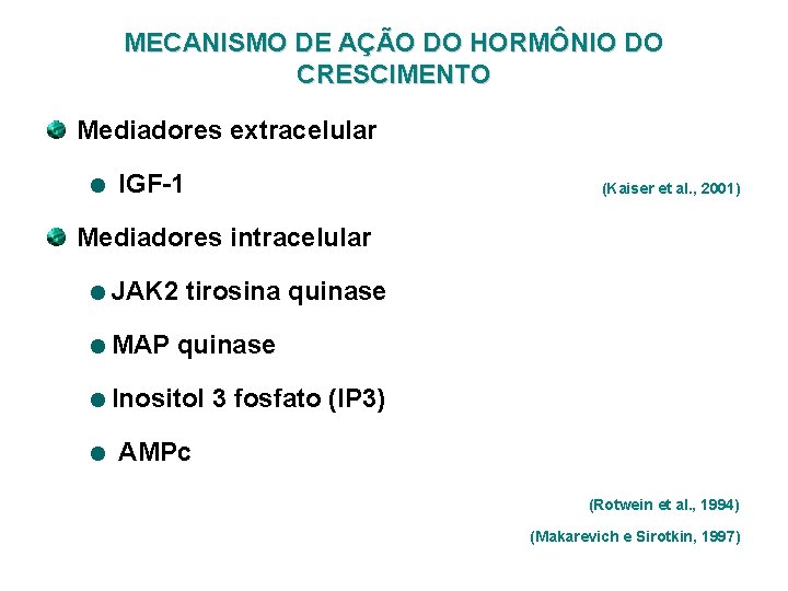 MECANISMO DE AÇÃO DO HORMÔNIO DO CRESCIMENTO Mediadores extracelular IGF-1 (Kaiser et al. ,