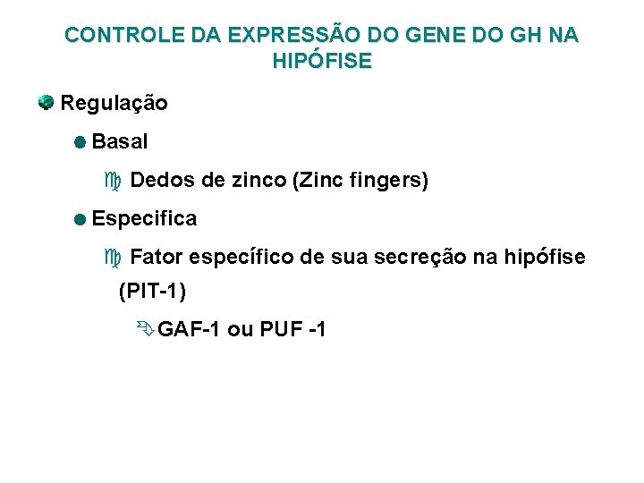 CONTROLE DA EXPRESSÃO DO GENE DO GH NA HIPÓFISE Regulação Basal c Dedos de