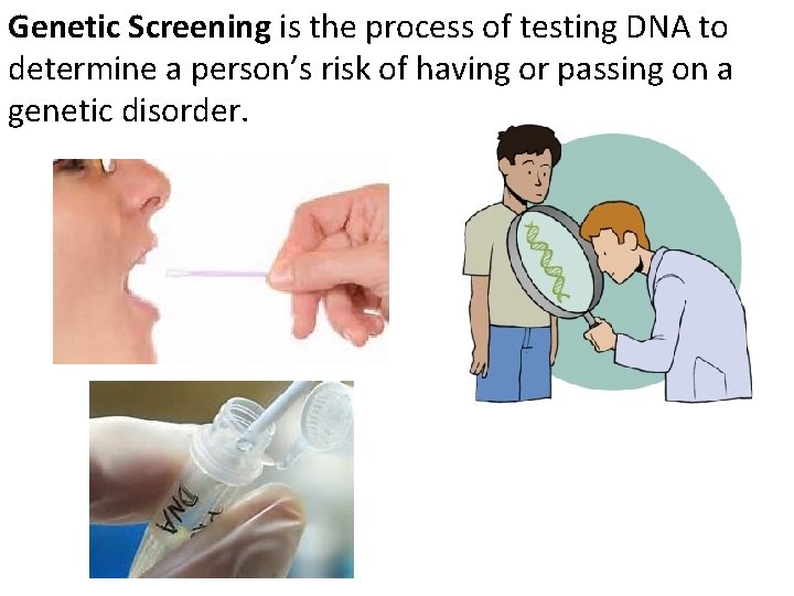 Genetic Screening is the process of testing DNA to determine a person’s risk of