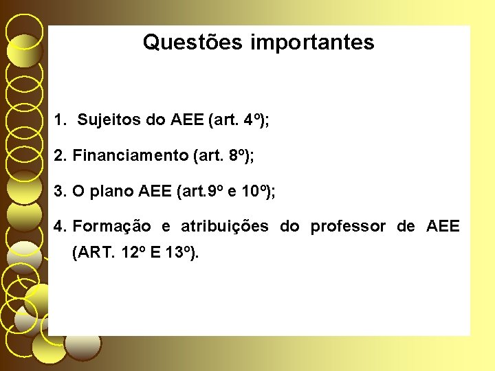 Questões importantes 1. Sujeitos do AEE (art. 4º); 2. Financiamento (art. 8º); 3. O