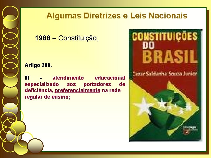 Algumas Diretrizes e Leis Nacionais 1988 – Constituição; Artigo 208. III atendimento educacional especializado