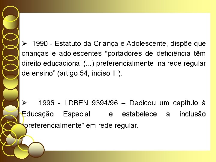 Ø 1990 - Estatuto da Criança e Adolescente, dispõe que crianças e adolescentes “portadores