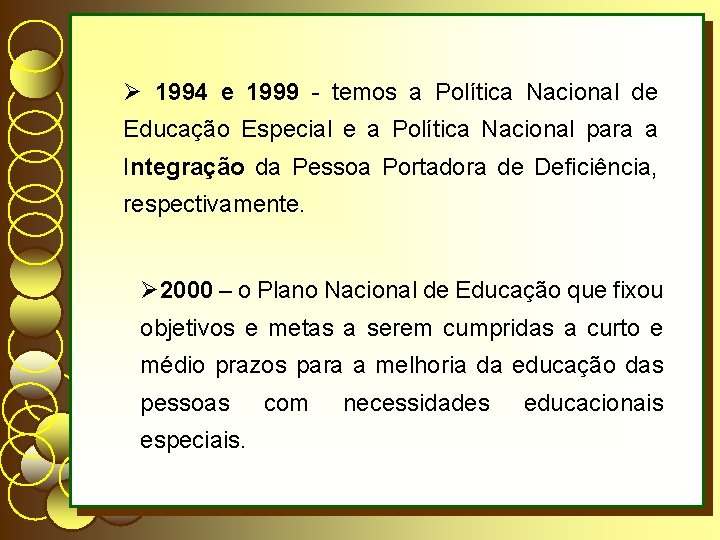 Ø 1994 e 1999 - temos a Política Nacional de Educação Especial e a