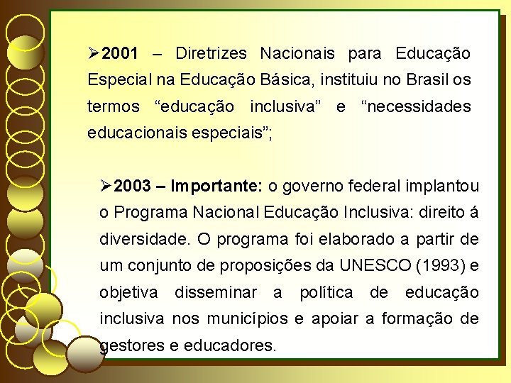 Ø 2001 – Diretrizes Nacionais para Educação Especial na Educação Básica, instituiu no Brasil