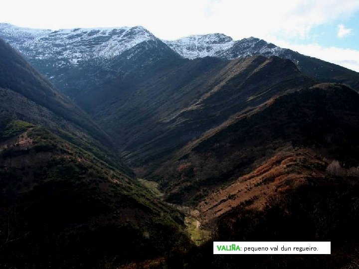 VALIÑA: pequeno val dun regueiro. VALIÑA: pequeno val dun regueiro.