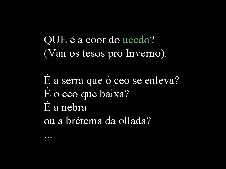 QUE é a coor do ucedo? (Van os tesos pro Inverno). É a serra QUE é a coor do ucedo? (Van os tesos pro Inverno). É a serra