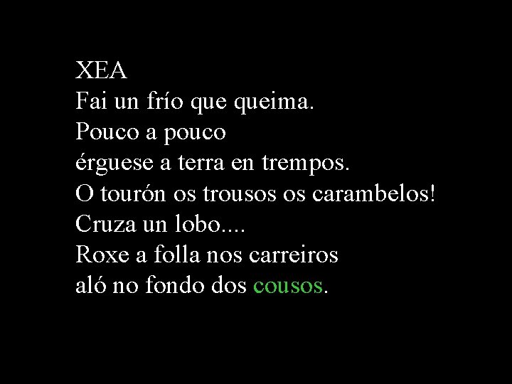 XEA Fai un frío queima. Pouco a pouco érguese a terra en trempos. O XEA Fai un frío queima. Pouco a pouco érguese a terra en trempos. O